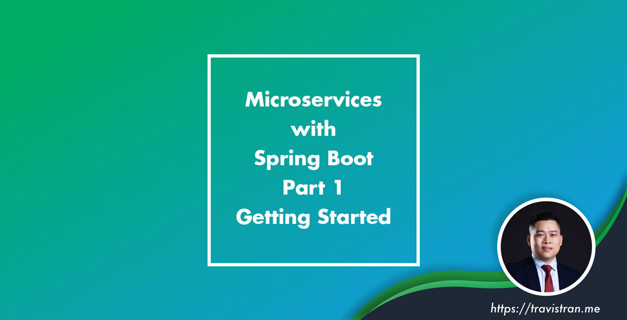 Microservices With Spring Boot - Part 1 - Getting Started - Travis Tran