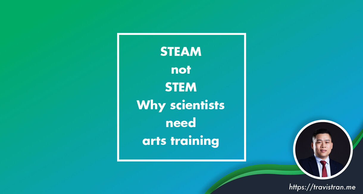STEAM not STEM Why scientists need arts training