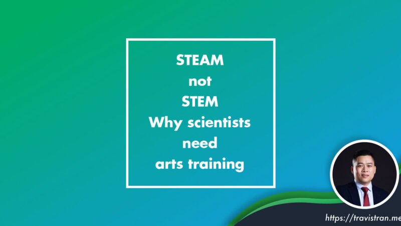 STEAM not STEM Why scientists need arts training